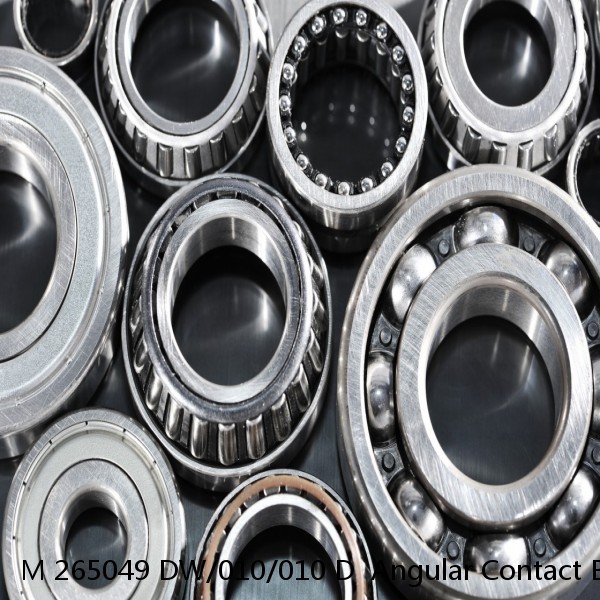 M 265049 DW/010/010 D  Angular Contact Ball Bearings