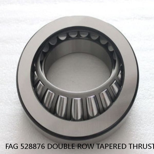 FAG 528876 DOUBLE ROW TAPERED THRUST ROLLER BEARINGS